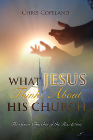 Title: What Jesus Thinks About His Church, Author: Chris Copeland