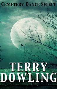 Title: Cemetery Dance Select: Terry Dowling, Author: Terry Dowling