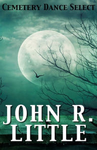 Title: Cemetery Dance Select: John R. Little, Author: John R. Little