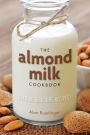 The Almond Milk Cookbook