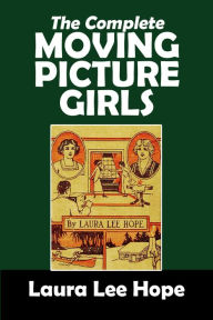 Title: The Complete Moving Picture Girls Series, Author: Laura Lee Hope