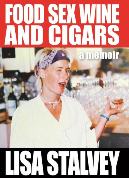 Food, Sex, Wine and Cigars : A Memoir
