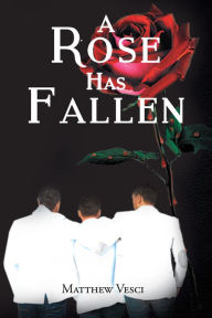 Title: A Rose Has Fallen, Author: Matthew Vesci