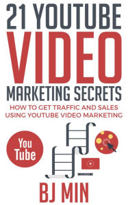 Title: 21 YouTube Video Marketing Secrets: How to Get Traffic and Sales Using YouTube Video Marketing, Author: BJ Min