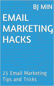 Title: Email Marketing Hacks, Author: BJ Min