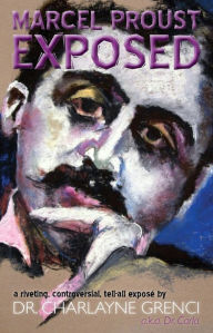 Title: Marcel Proust Exposed, Author: Charlayne Grenci