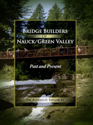 Title: Bridge Builders of Nauck/Green Valley: Past and Present, Author: Dr. Alfred O. Taylor Jr.