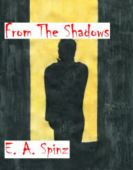 Title: From the Shadows, Author: E.A. Spinz