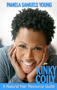 Title: Kinky Coily: A Natural Hair Resource Guide, Author: Pamela Samuels Young