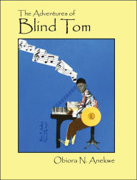 Title: The Adventures of Blind Tom, Author: Obiora N. Anekwe