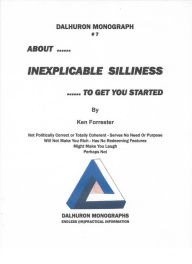 Title: ABOUT ... INEXPLICABLE SILLINESS ... TO GET YOU STARTED, Author: Ken Forrester