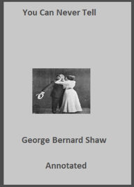 Title: You Never Can Tell (Annotated), Author: George Bernard Shaw