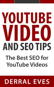 Title: YouTube Video and SEO Tips: The Best SEO For YouTube Videos, Author: Derral Eves