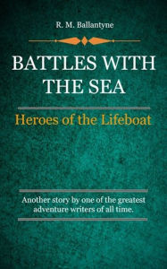 Title: Battles with the Sea, Author: R. M. Ballantyne