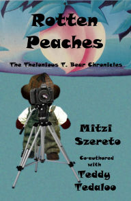 Title: Rotten Peaches (The Thelonious T. Bear Chronicles), Author: Mitzi Szereto