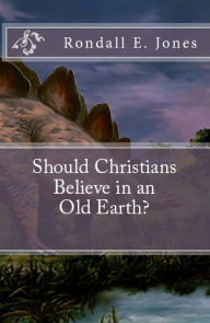 Title: Should Christians Believe in an Old Earth?, Author: Rondall Jones