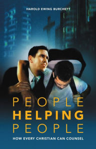 Title: People Helping People: How Every Christian Can Counsel, Author: Harold Ewing Burchett