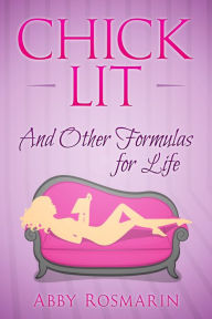 Title: Chick Lit (And Other Formulas for Life), Author: Abby Rosmarin