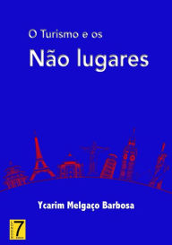 Title: O Turismo E Os Nao Lugares, Author: Ycarim Melgaco Barbosa