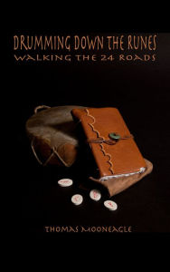 Title: Drumming Down the Runes Walking the 24 Roads, Author: Thomas Mooneagle