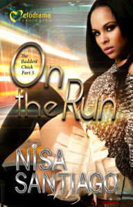 Title: On the Run - The Baddest Chick Part 5, Author: Nisa Santiago