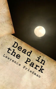 Title: Dead in the Park, Author: Lawrence Friedman