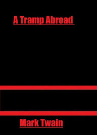 Title: A Tramp Abroad by Mark Twain, Author: Mark Twain