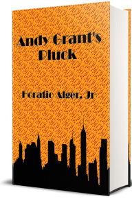 Title: Andy Grant's Pluck, Author: Horatio Alger Jr.