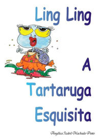 Title: Ling Ling A Tartaruga Esquisita, Author: Angelica Izabel Machado Pinto