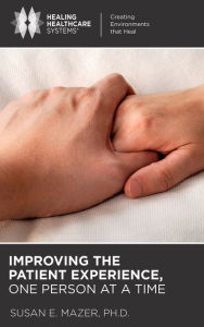 Title: Improving The Patient Experience, One Person at a Time, Author: Susan E. Mazer