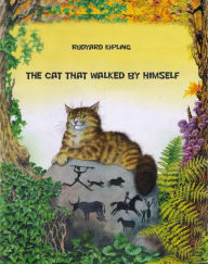 Title: The Cat That walked by Himself (illustrated), Author: Rudyard Kipling