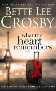 Title: What the Heart Remembers, Author: Bette Lee Crosby