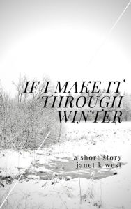 Title: If I Make It Through Winter, Author: Janet K. West