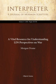 Title: A Vital Resource for Understanding LDS Perspectives on War, Author: Morgan Deane