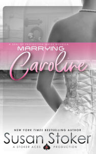 Title: Marrying Caroline (A Navy SEAL Military Romantic Suspense Novel), Author: Susan Stoker