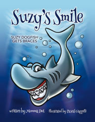 Title: Suzy's Smile ~ Suzy Dogfish Gets Braces, Author: Pascal Gaggelli