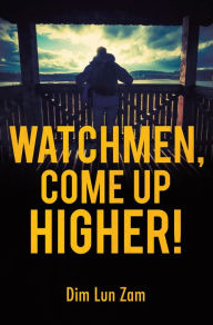 Title: Watchmen, Come up Higher!, Author: Dim Lun Zam