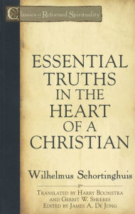 Title: Essential Truths in the Heart of a Christian, Author: Wilhelmus Schortinghuis