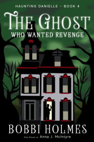 Title: The Ghost Who Wanted Revenge, Author: Bobbi Holmes