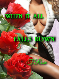 Title: When It All Falls Down, Author: T Rose