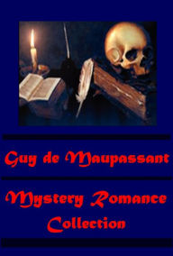 Guy de Maupassant Complete Mystery Romance- Afloat Bel Ami The History of a Scoundre Pierre and Jean Mademoiselle Fifi Strong as Death Une Vie