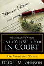 You Don't Know a Woman Until You Meet Her in Court: Your Lawyer-free Divorce