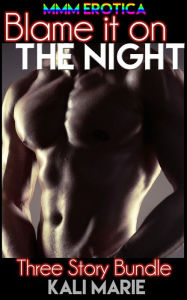 Title: MMM EROTICA: Blame it on the Night Three Story Bundle, Author: Kali Marie