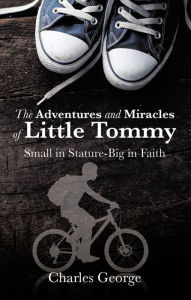 Title: The Adventures and Miracles of Little Tommy, Author: Charles George