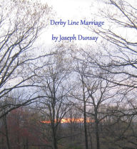 Title: Derby Line Marriage, Author: Joseph Dunsay