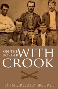 Title: On the Border with Crook (Expanded, Annotated), Author: John Gregory Bourke