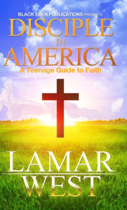 Title: Disciple in America: A Teenage Guide to Faith, Author: Lamar West