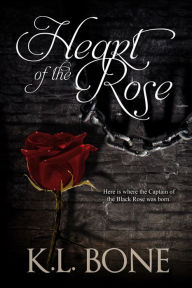 Title: Heart of the Rose, Author: K.L. Bone