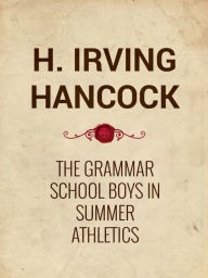 Title: The Grammar School Boys in Summer Athletics, Author: Harrie Irving Hancock