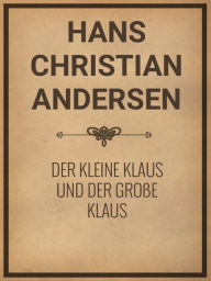 Title: Der kleine Klaus und der groe Klaus, Author: Hans Christian Andersen